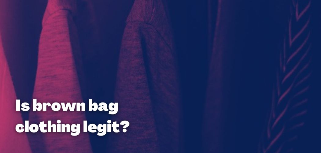 Is brown bag clothing legit?