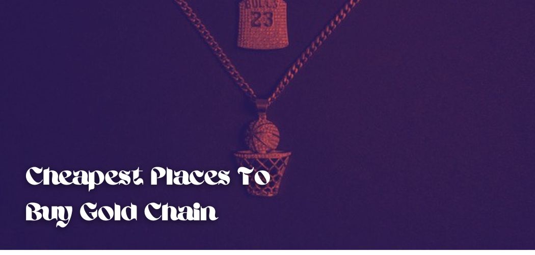 Cheapest Places To Buy Gold Chain