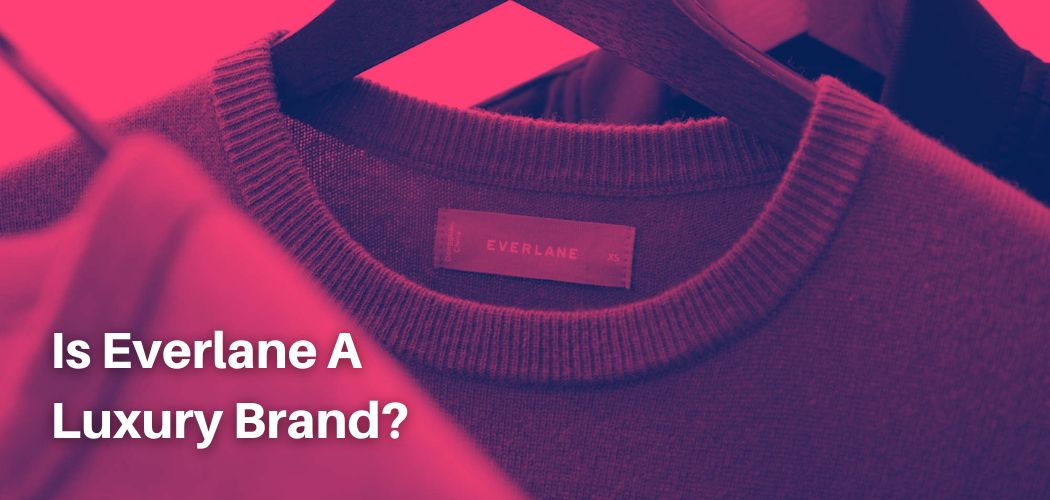Is Everlane A Luxury Brand?