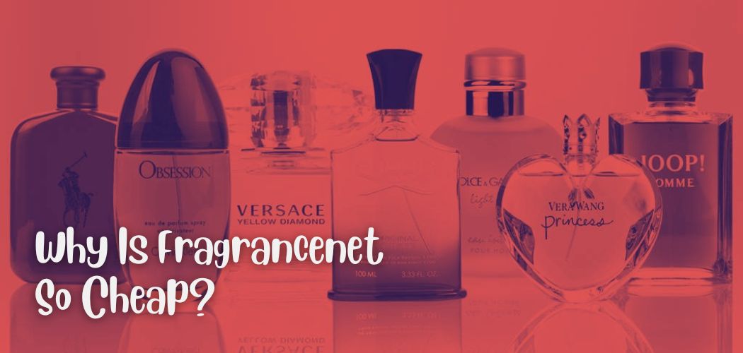 Why Is Fragrancenet So Cheap?