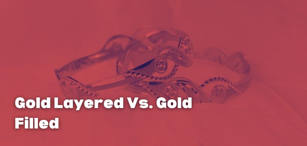 Gold Layered Vs. Gold Filled- The Difference No One Ever Told You!