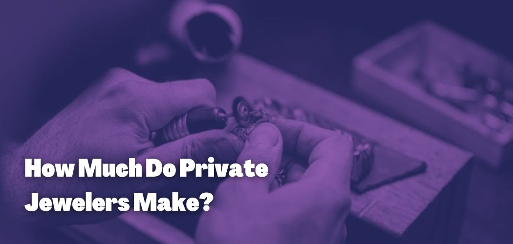 How Much Do Private Jewelers Make?