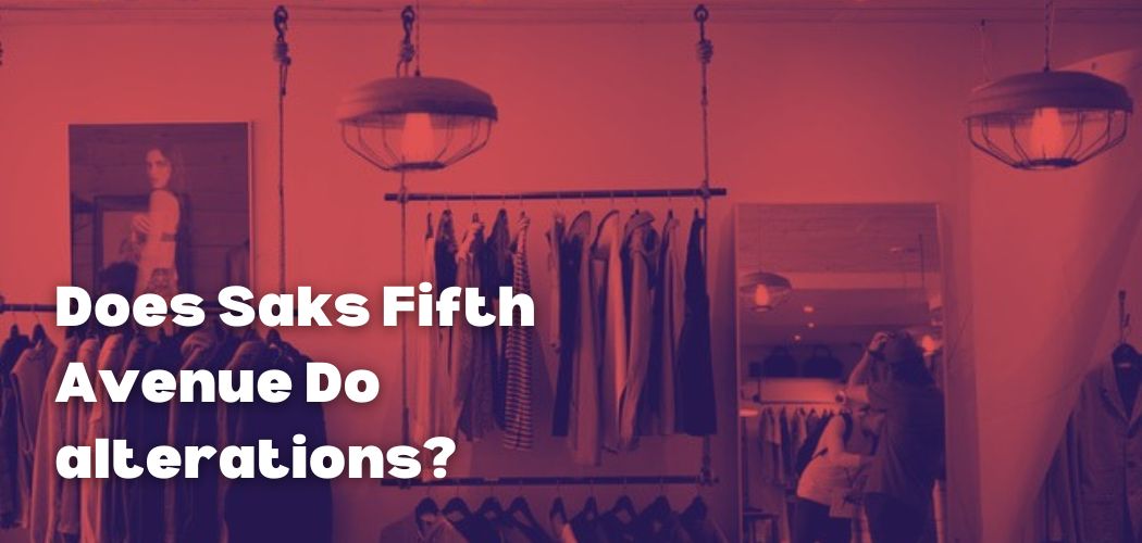 Does Saks Fifth Avenue Do alterations?