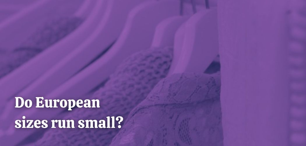 Do European sizes run small?
