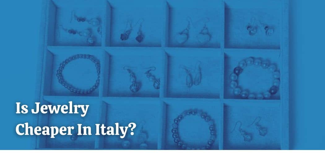 Is Jewelry Cheaper In Italy?
