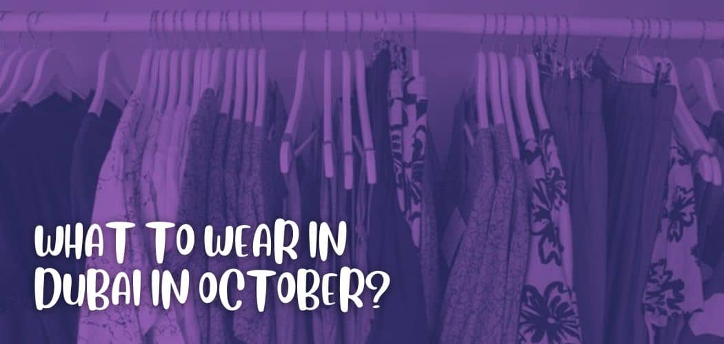 WHAT TO WEAR IN DUBAI IN OCTOBER?
