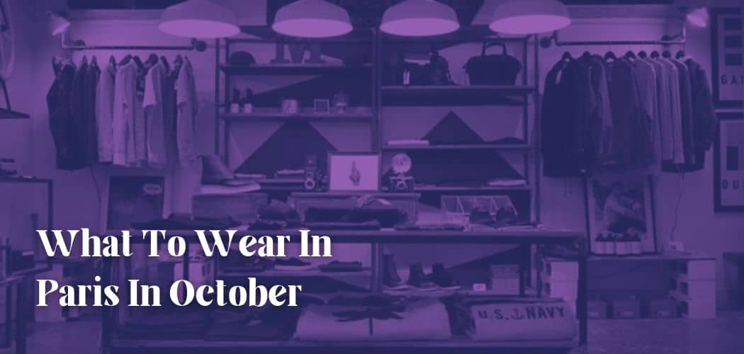 What To Wear In Paris In October