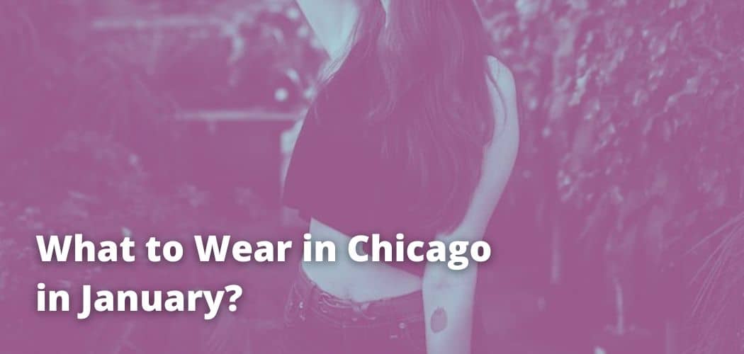 What to Wear in Chicago in January?