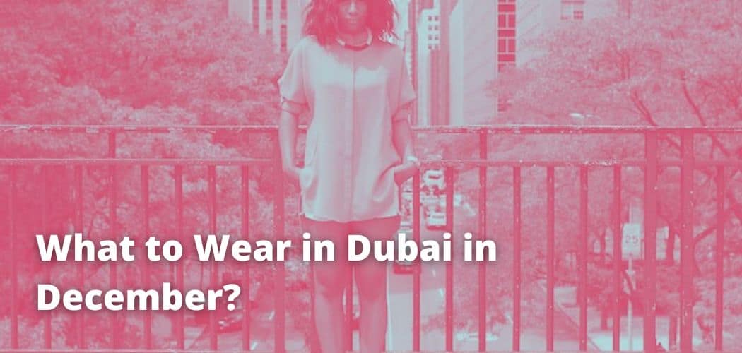 What to Wear in Dubai in December?
