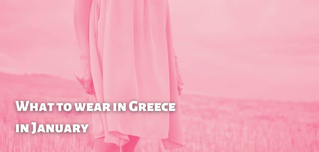 What to wear in Greece in January