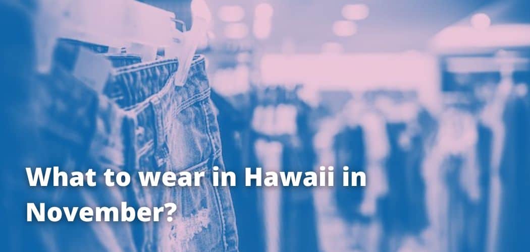 What to wear in Hawaii in November?