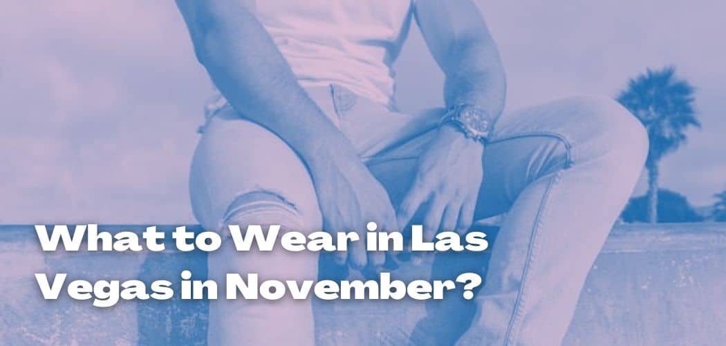 What to Wear in Las Vegas in November?