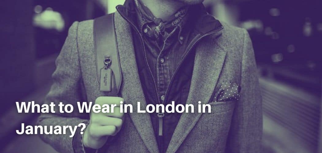 What to Wear in London in January?