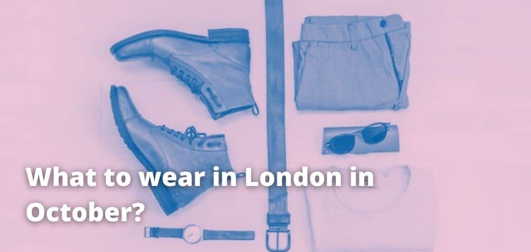 Here s What To Wear In London In October 