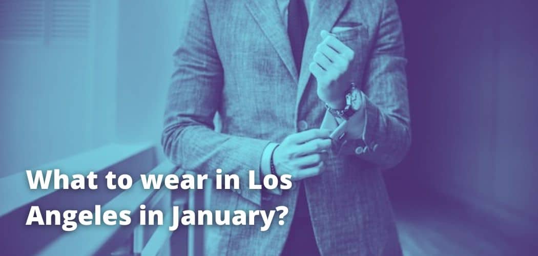 What to wear in Los Angeles in January?