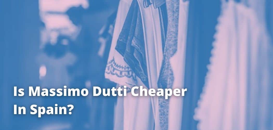 Is Massimo Dutti Cheaper In Spain?