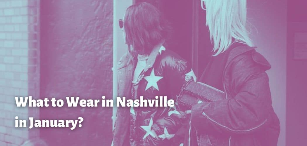 What to Wear in Nashville in January?