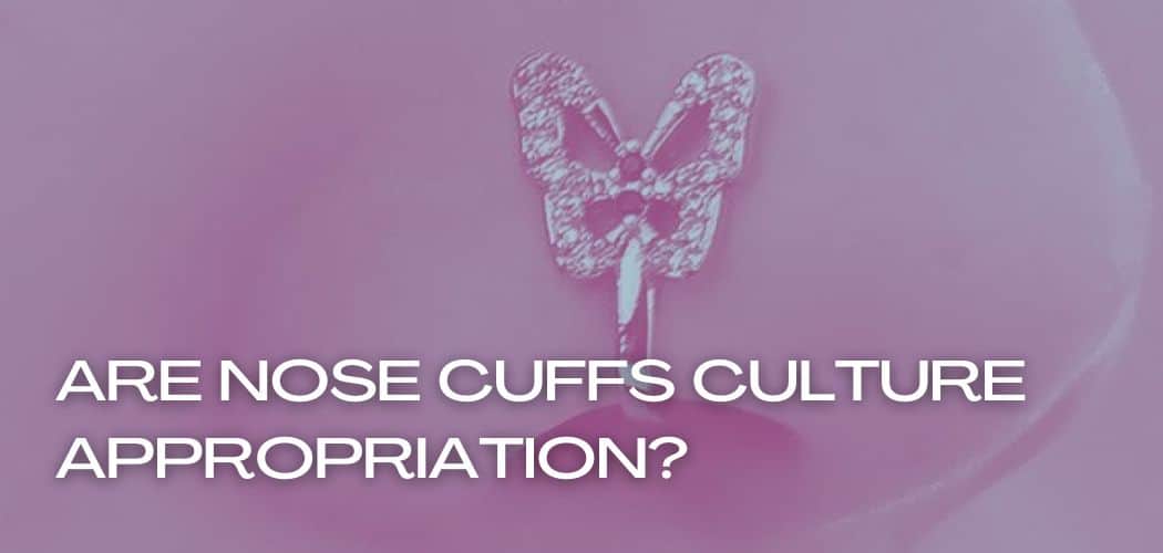 ARE NOSE CUFFS CULTURE APPROPRIATION?