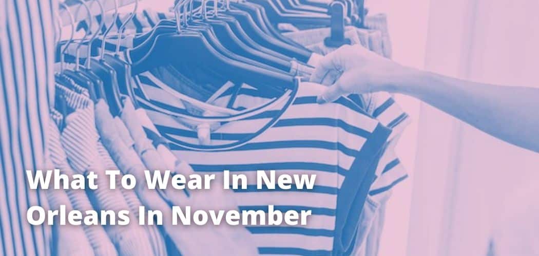 What To Wear In New Orleans In November