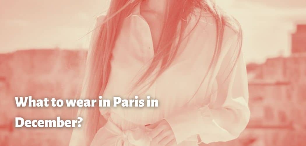 What to wear in Paris in December?