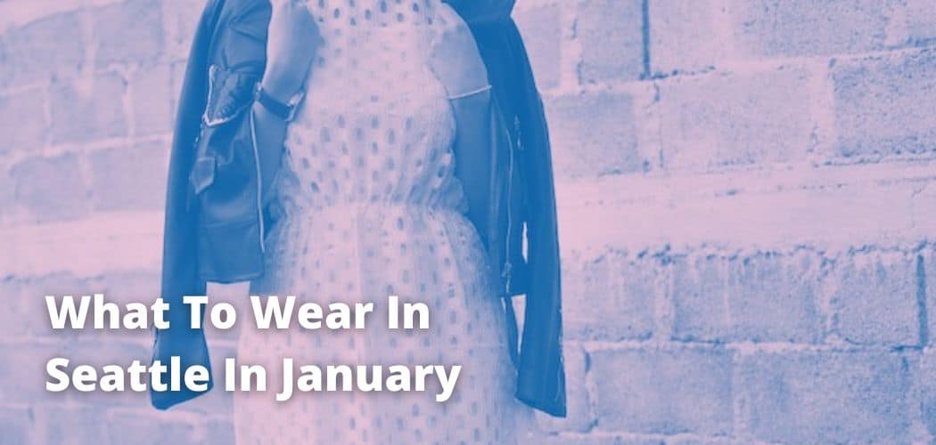 What To Wear In Seattle In January