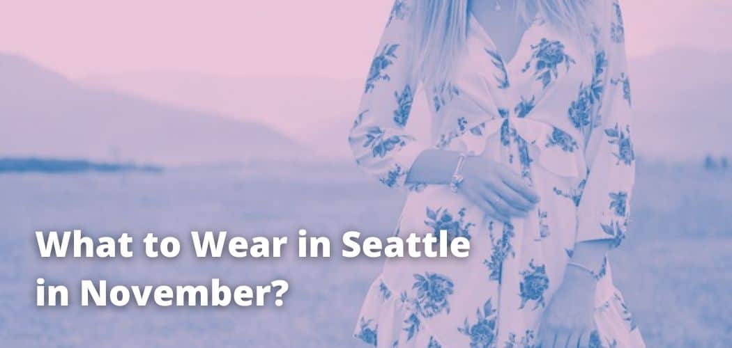 What to Wear in Seattle in November?