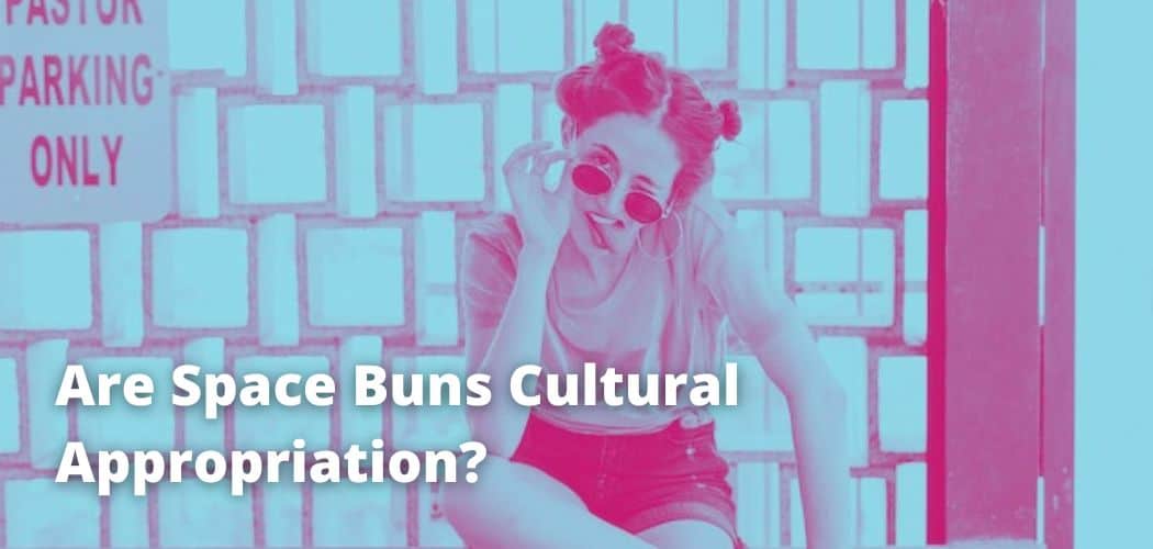 Are Space Buns Cultural Appropriation?