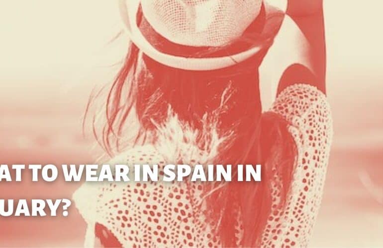 WHAT TO WEAR IN SPAIN IN JANUARY?