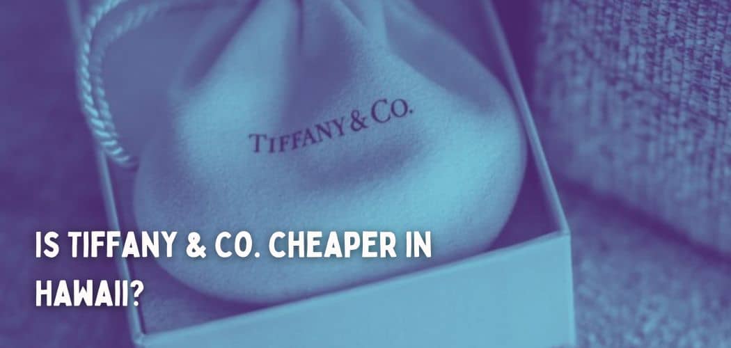 Is Tiffany & Co. cheaper in Hawaii?