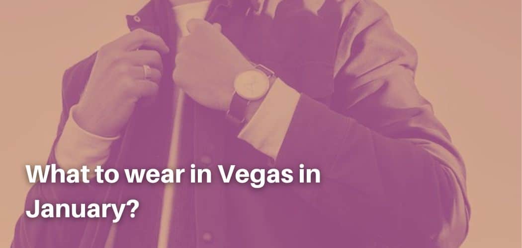 What to wear in Vegas in January?