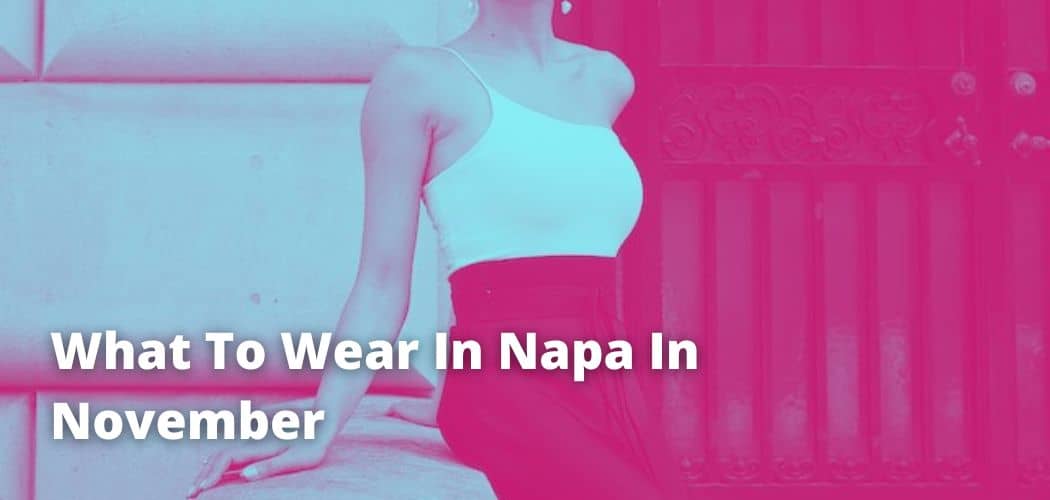 What To Wear In Napa In November